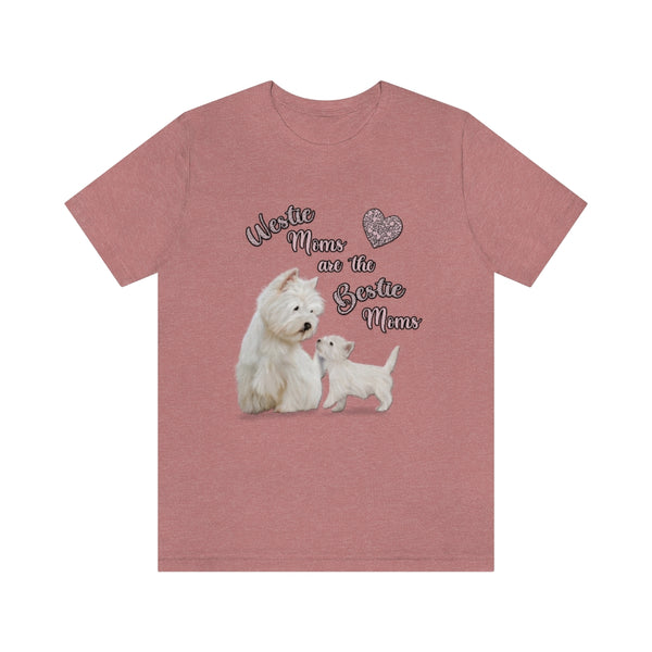 "Westie Moms are the Bestie Moms" Jersey Short Sleeve Tee