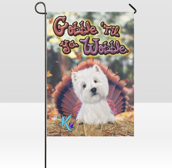 Gobble 'Til Ya Wobble Westie Garden Flag