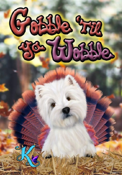 Gobble 'Til Ya Wobble Westie Garden Flag