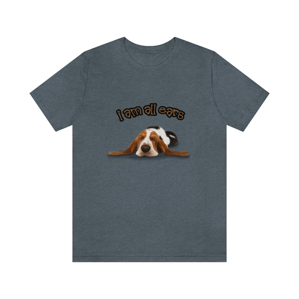 "I'm all ears" Basset Hound Unisex Jersey Short Sleeve Tee